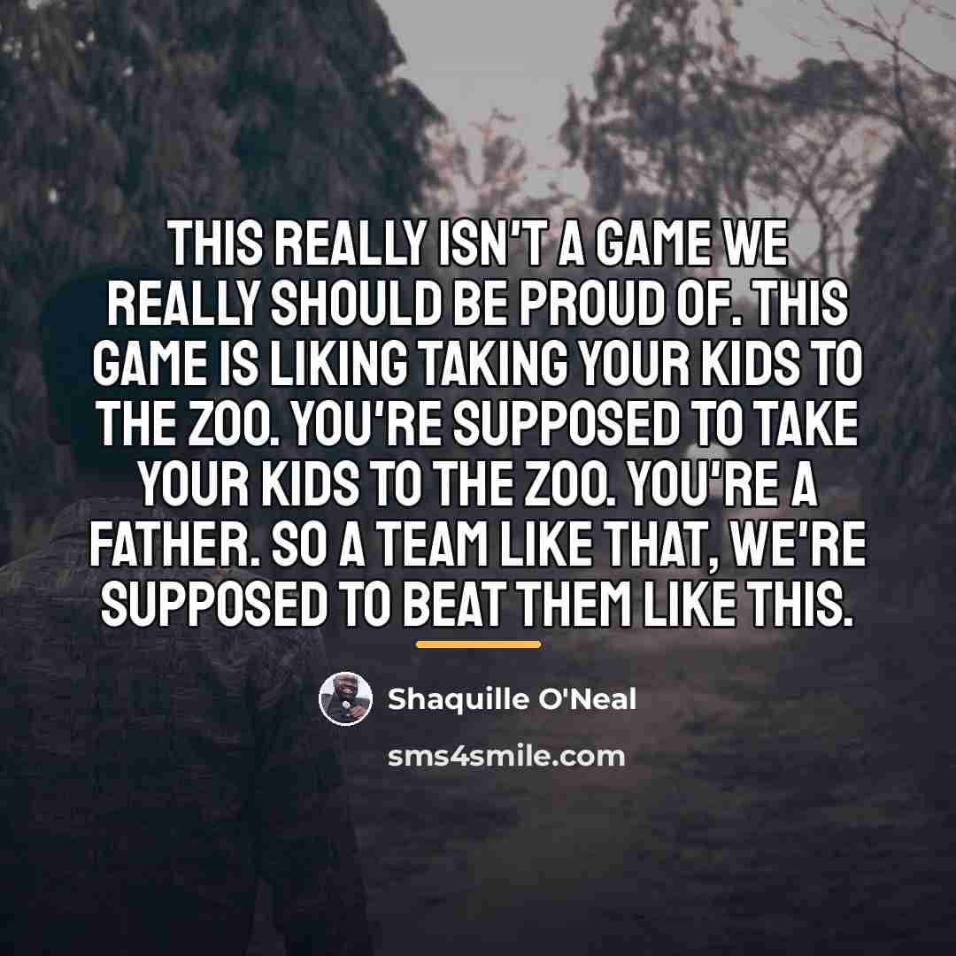 “This really isn't a game we really should be proud…” quote by Shaquille O'Neal