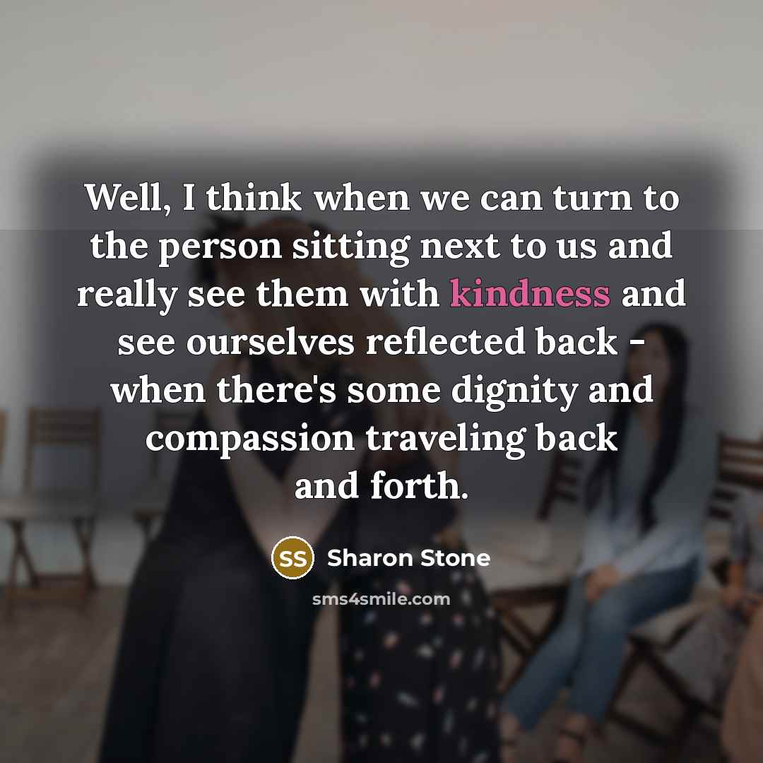 “Well, I think when we can turn to the person…” quote by Sharon Stone