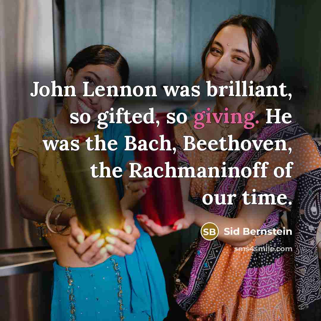 “John Lennon was brilliant, so gifted, so giving. He was…” quote by Sid Bernstein