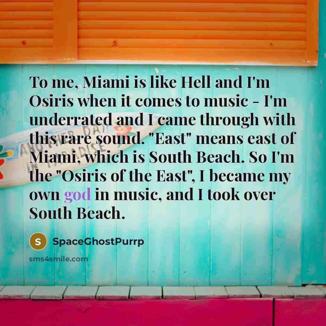 “To me, Miami is like Hell and I'm Osiris when…” quote by SpaceGhostPurrp