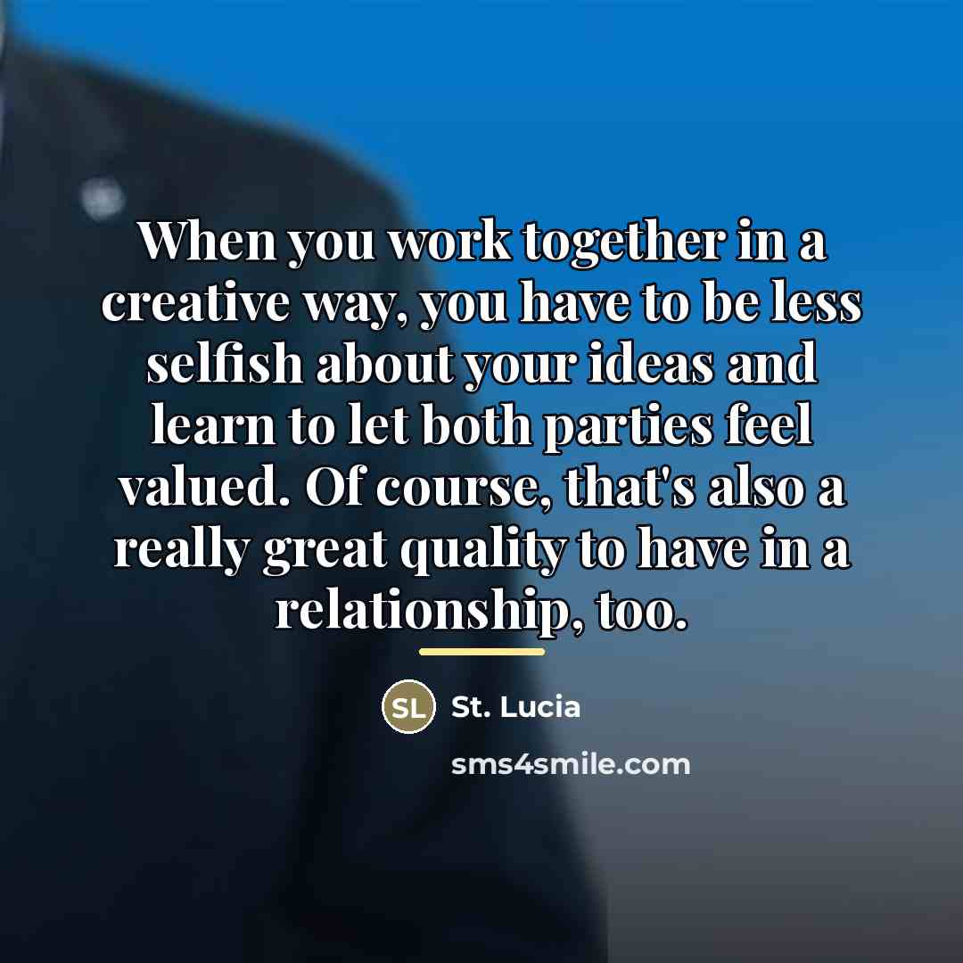 “When you work together in a creative way, you have…” quote by St. Lucia