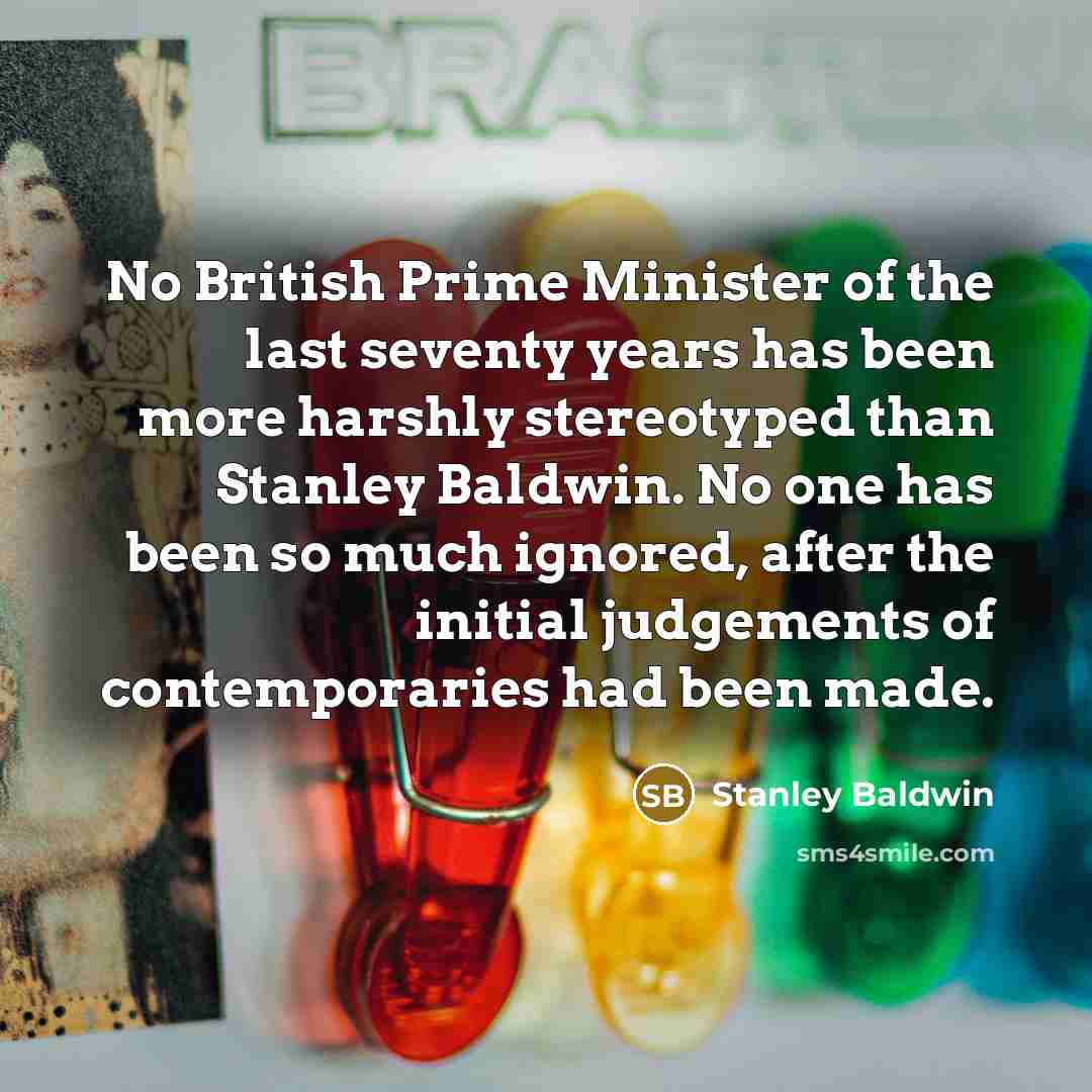 “No British Prime Minister of the last seventy years has…” quote by Stanley Baldwin