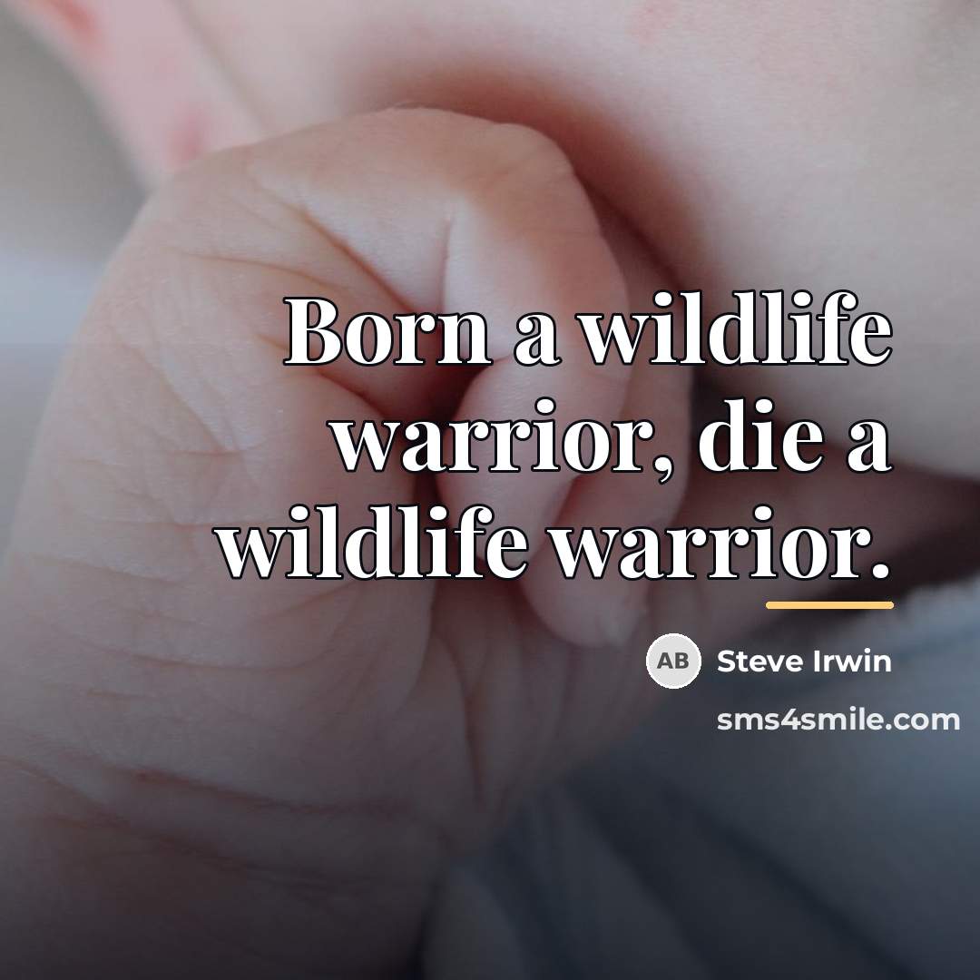 “Born a wildlife warrior, die a wildlife warrior.…” quote by Steve Irwin