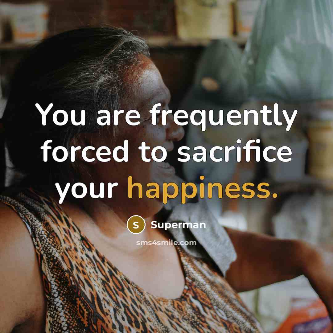 “You are frequently forced to sacrifice your happiness.…” quote by Superman