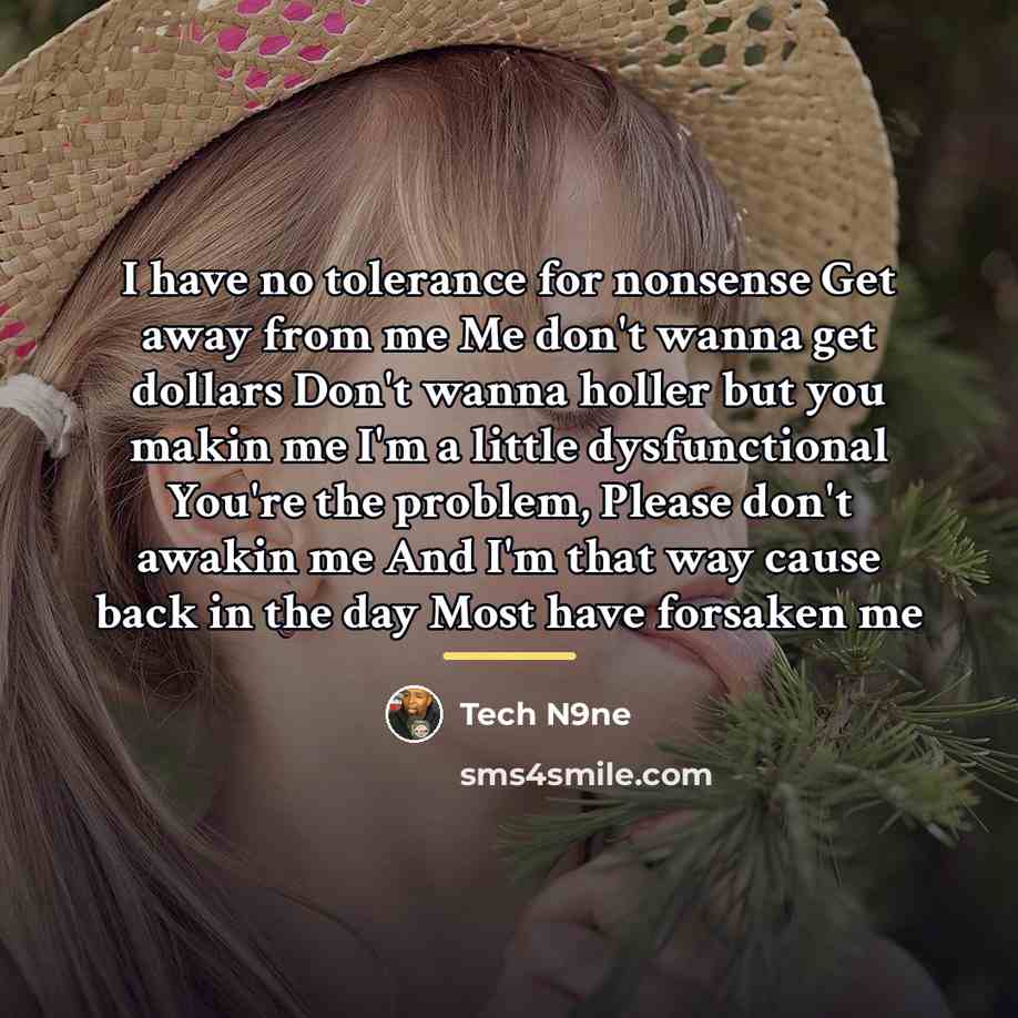 “I have no tolerance for nonsense Get away from me…” quote by Tech N9ne