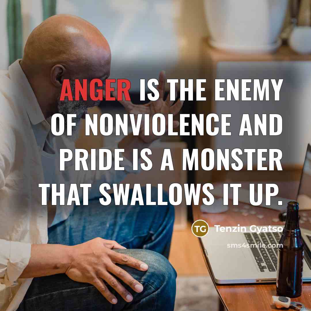 “Anger is the enemy of nonviolence and pride is a…” quote by Tenzin Gyatso
