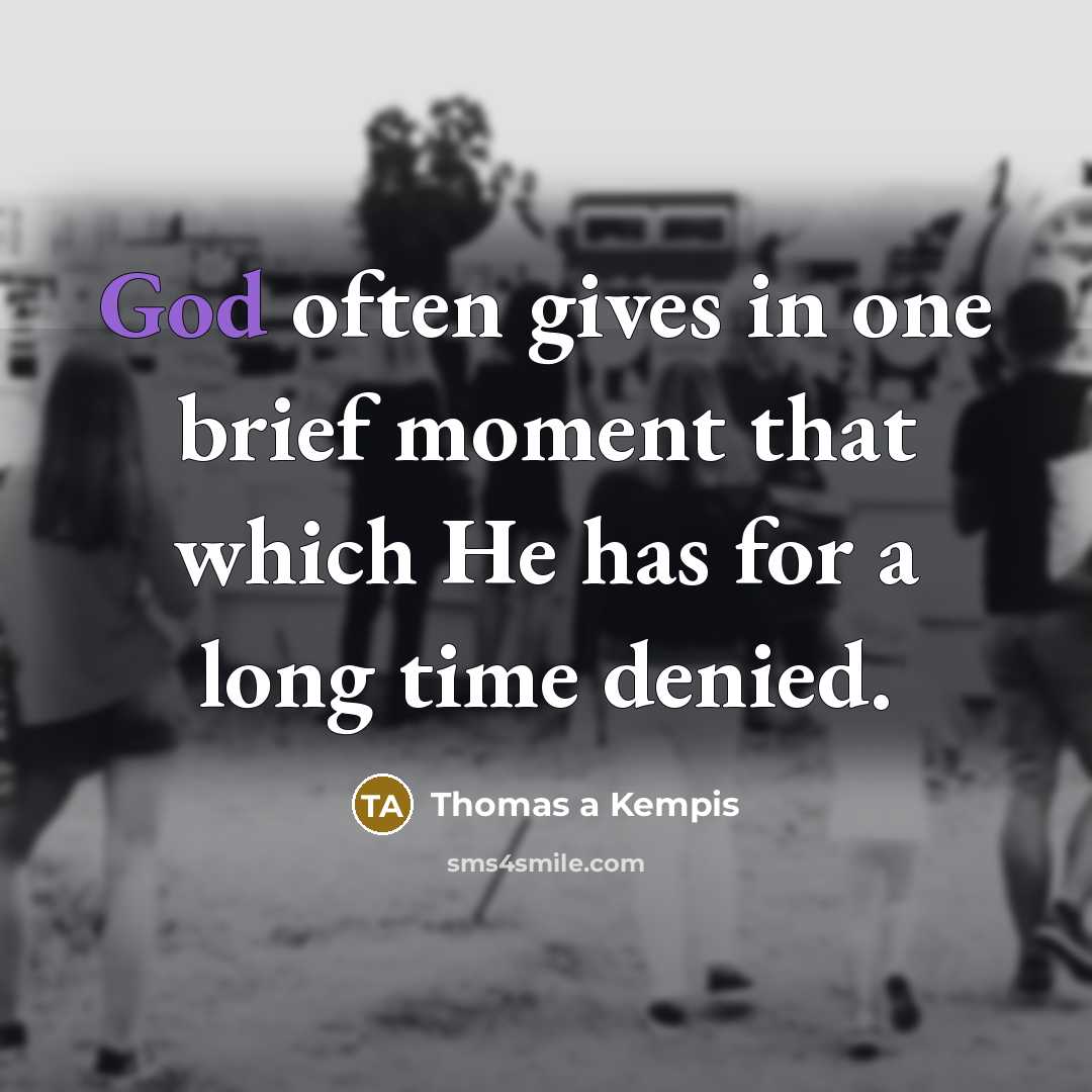 “God often gives in one brief moment that which He…” quote by Thomas a Kempis