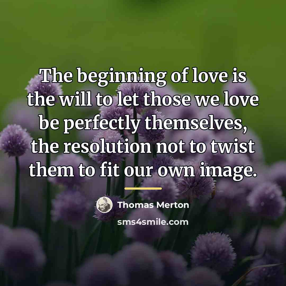 “The beginning of love is the will to let those…” quote by Thomas Merton