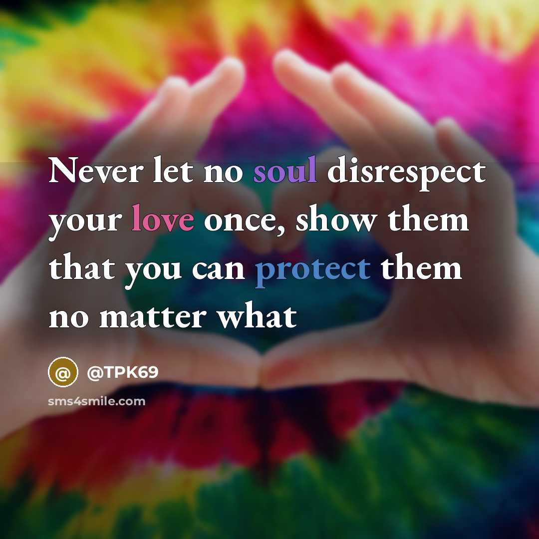 “Never let no soul disrespect your love once, show them…” quote by @TPK69