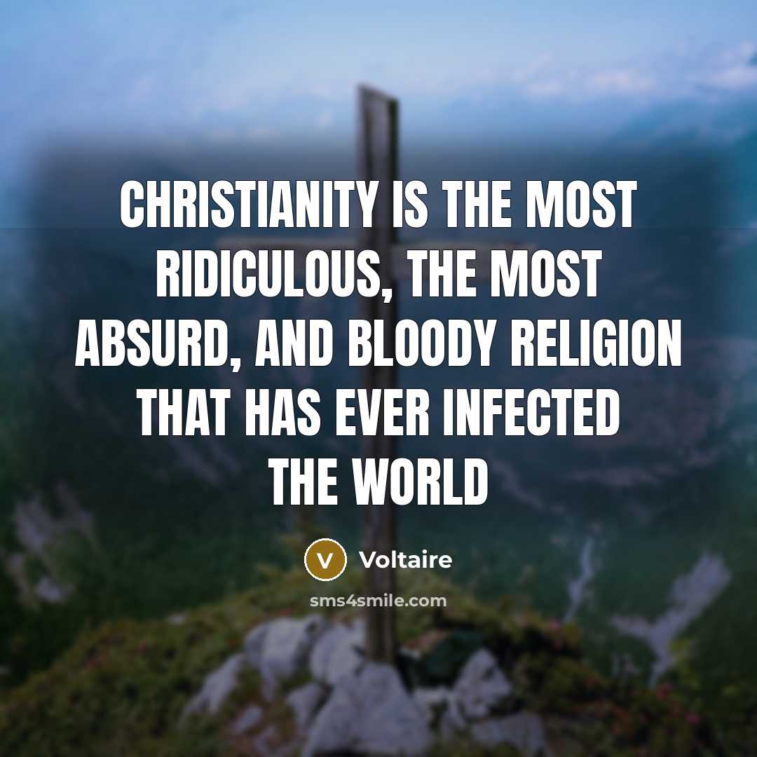 “Christianity is the most ridiculous, the most absurd, and bloody…” quote by Voltaire