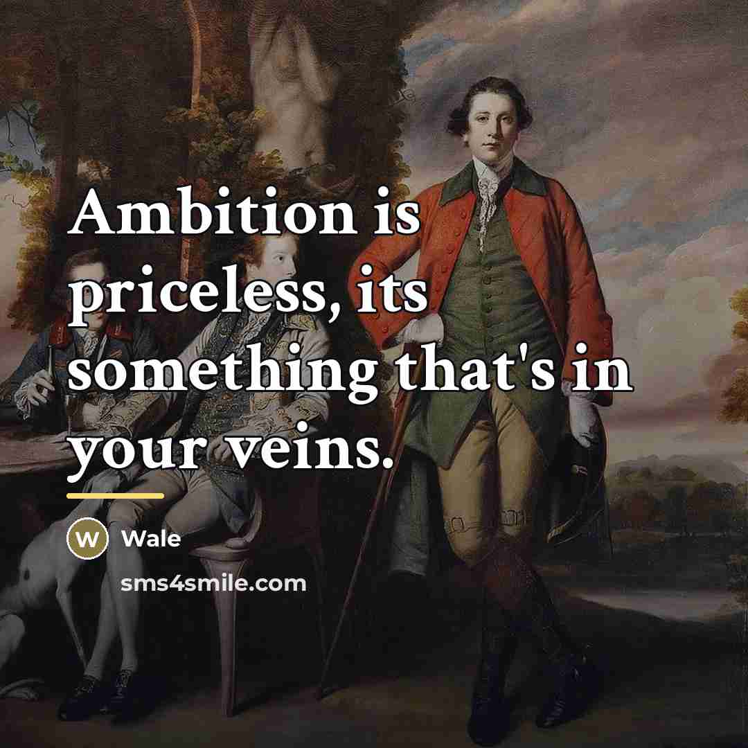 “Ambition is priceless, its something that's in your veins.…” quote by Wale