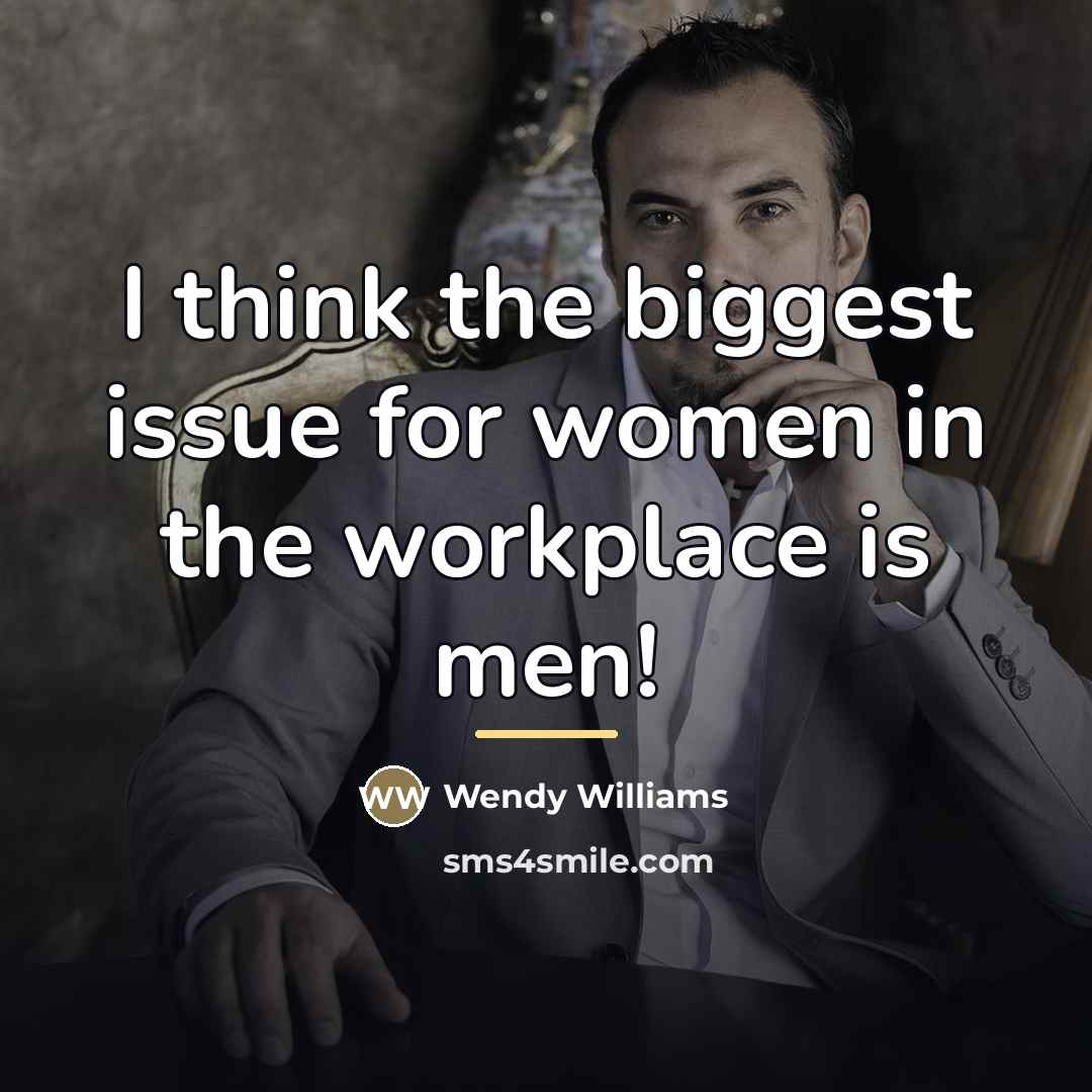 “I think the biggest issue for women in the workplace…” quote by Wendy Williams