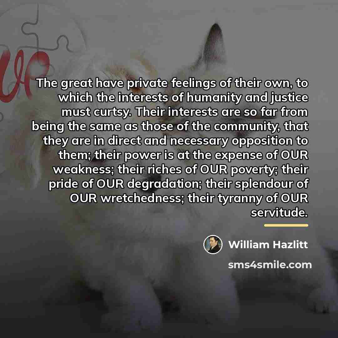 “The great have private feelings of their own, to which…” quote by William Hazlitt