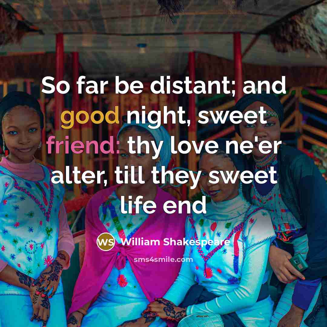 “So far be distant; and good night, sweet friend: thy…” quote by William Shakespeare