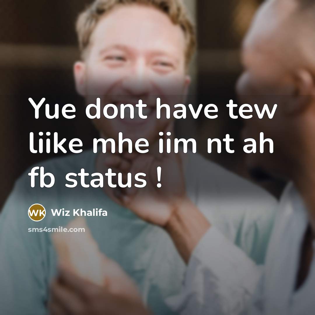 “Yue dont have tew liike mhe iim nt ah fb…” quote by Wiz Khalifa