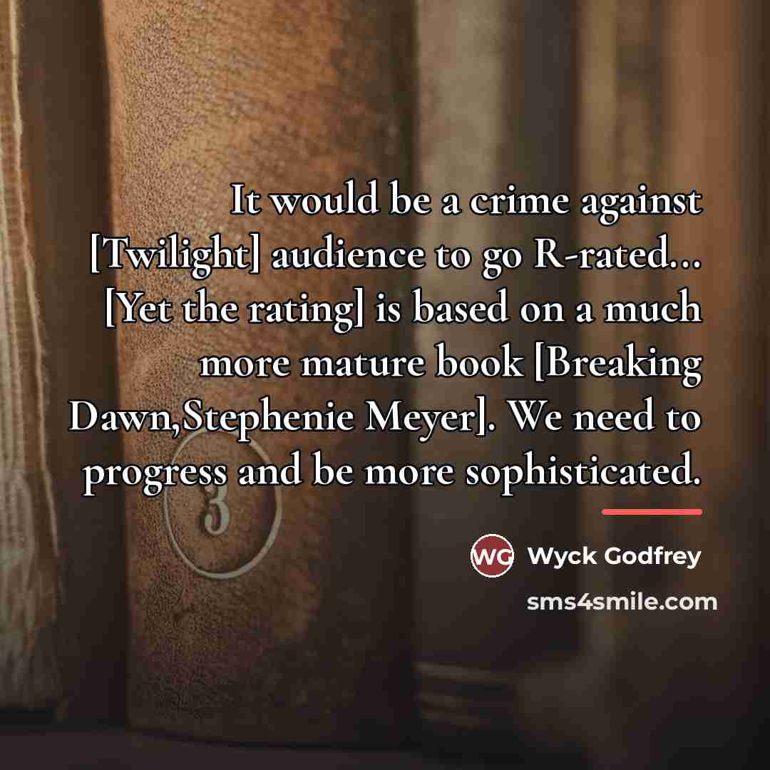 “It would be a crime against [Twilight] audience to go…” quote by Wyck Godfrey