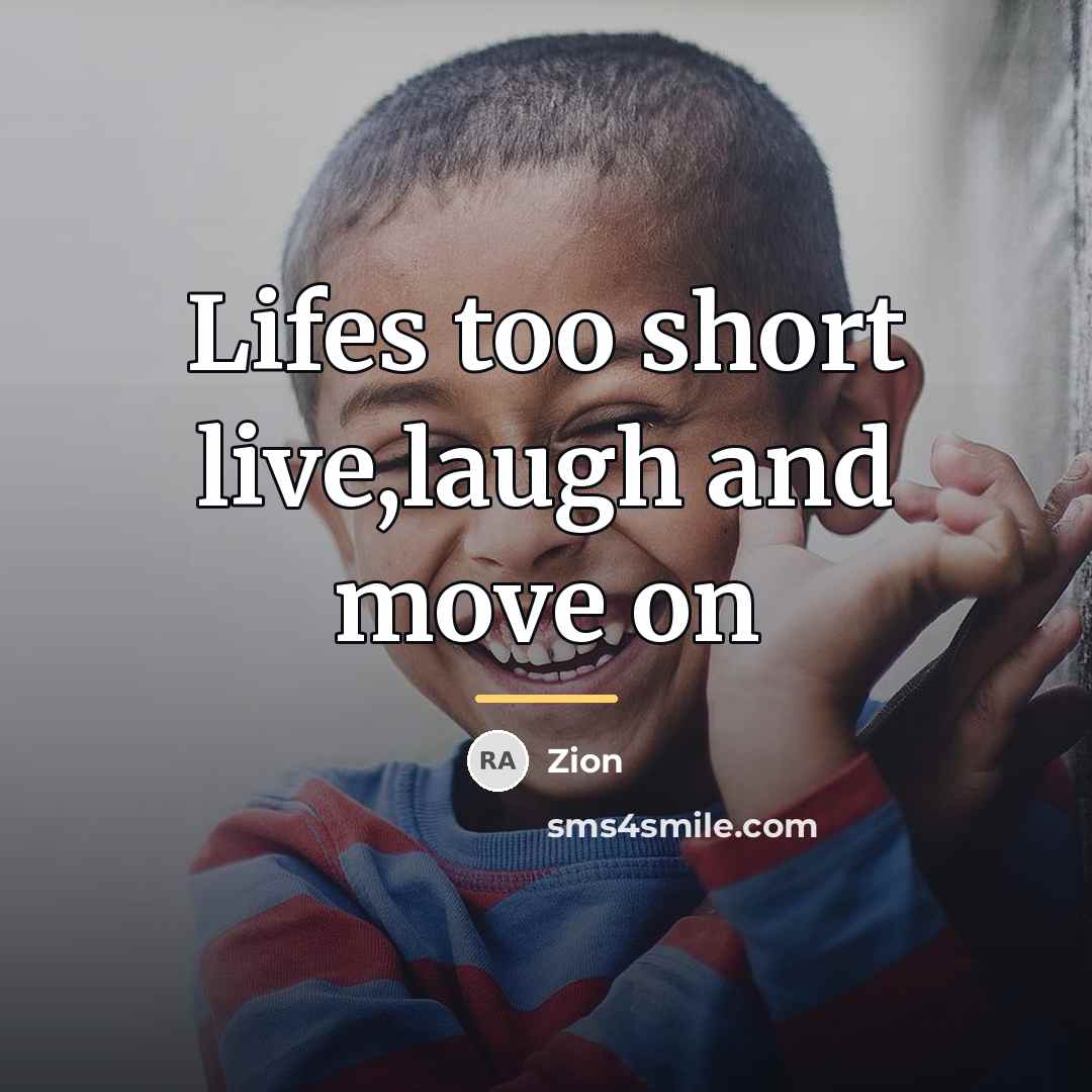 “Lifes too short live,laugh and move on…” quote by Zion