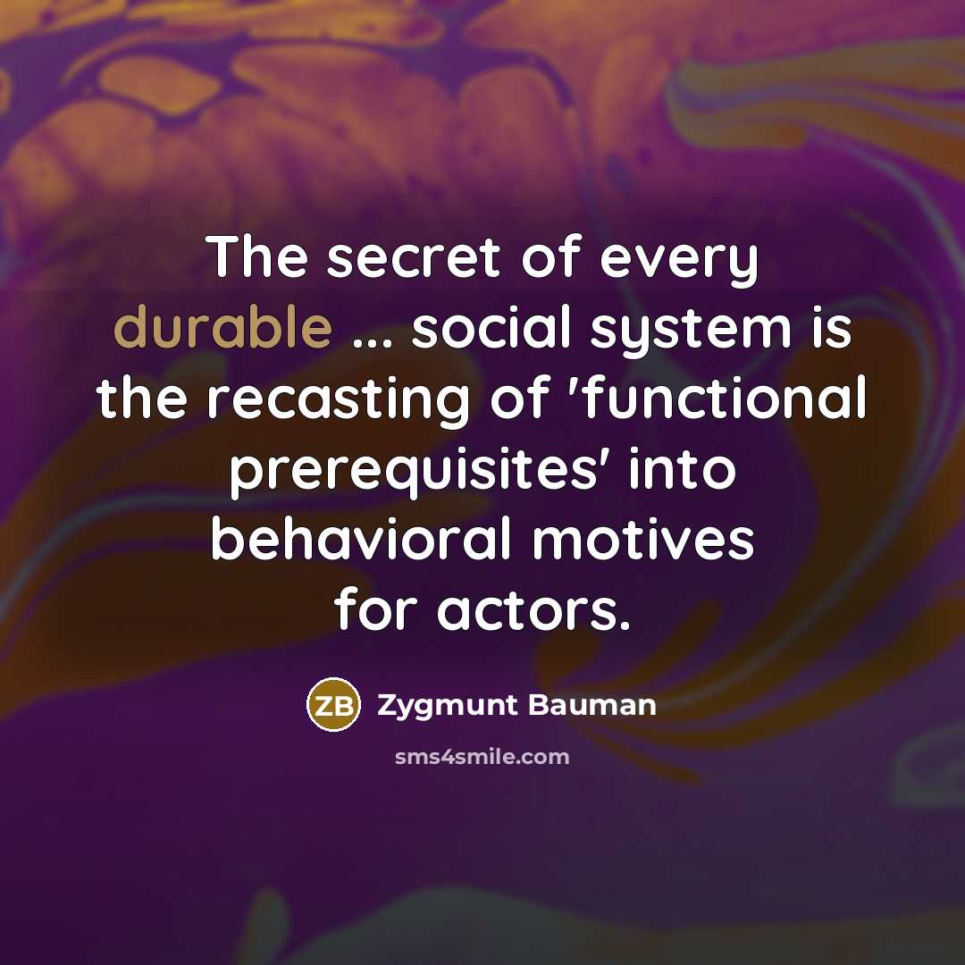 “The secret of every durable ... social system is the…” quote by Zygmunt Bauman