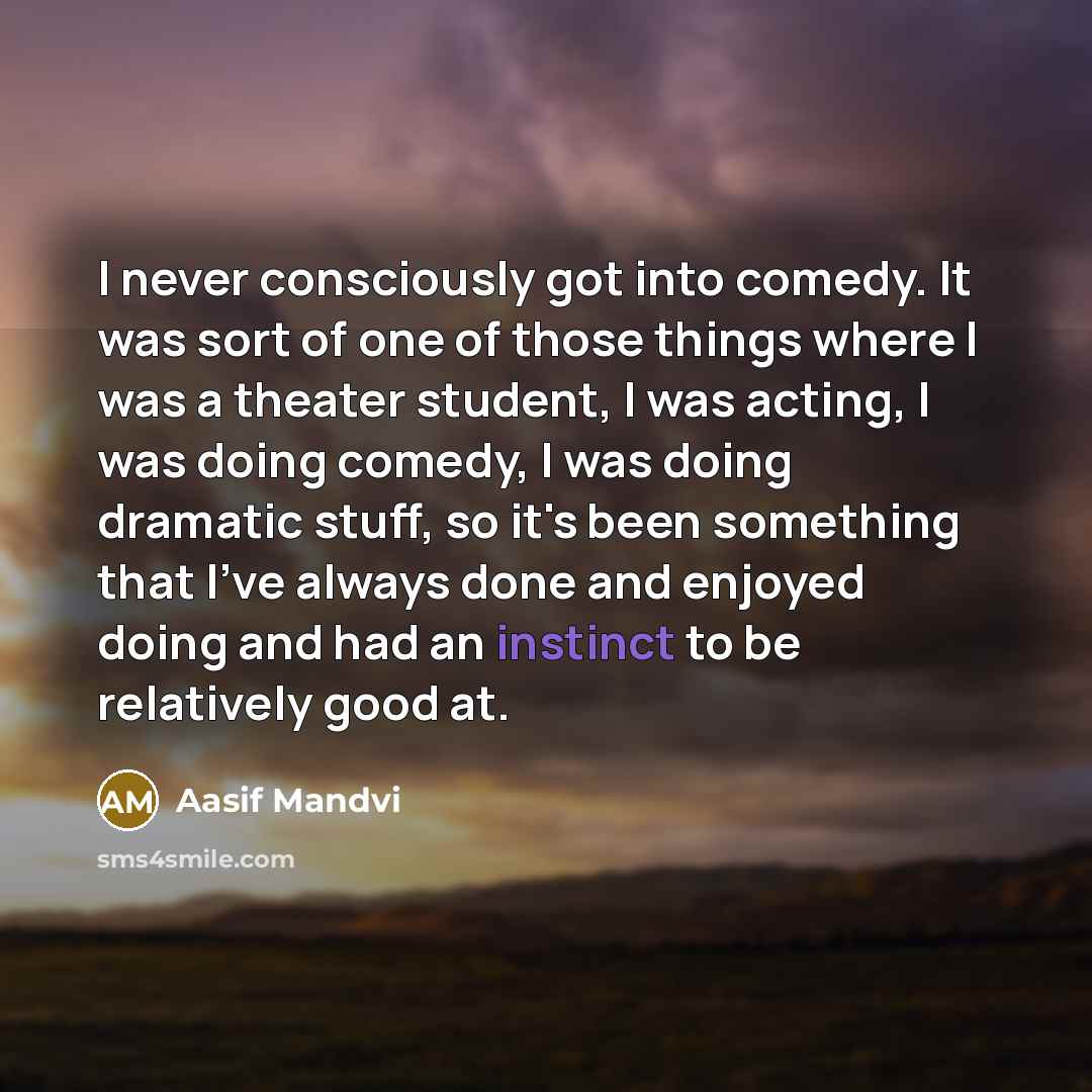 “I never consciously got into comedy. It was sort of…” quote by Aasif Mandvi