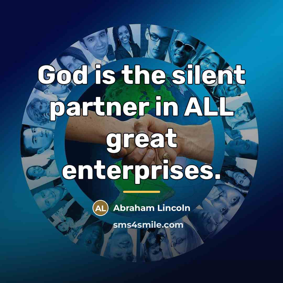 “God is the silent partner in ALL great enterprises.…” quote by Abraham Lincoln