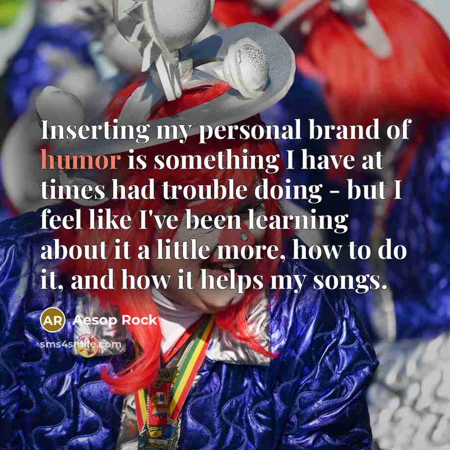 “Inserting my personal brand of humor is something I have…” quote by Aesop Rock