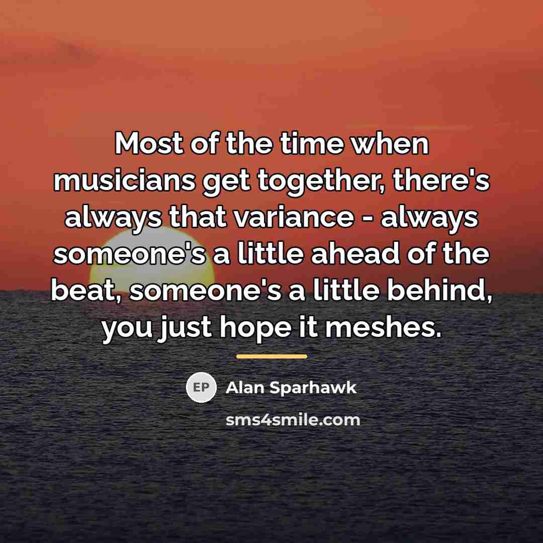 “Most of the time when musicians get together, there's always…” quote by Alan Sparhawk