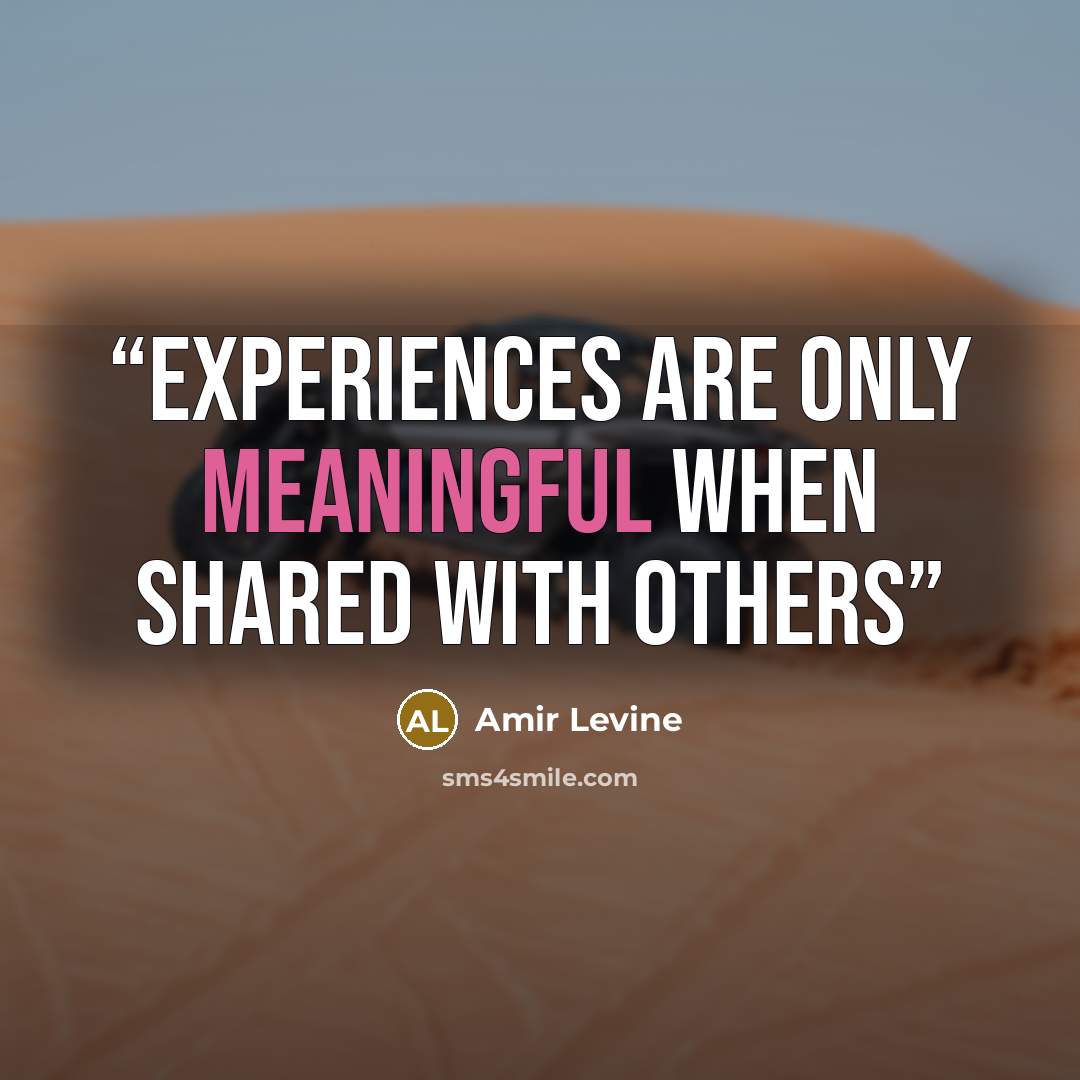 “experiences are only meaningful when shared with others” quote by Amir Levine