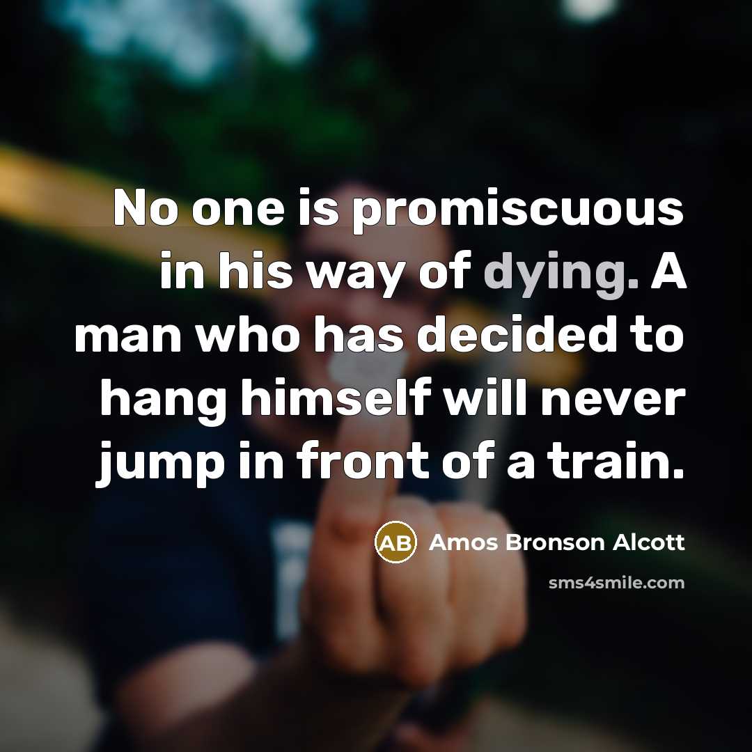 “No one is promiscuous in his way of dying. A…” quote by Amos Bronson Alcott