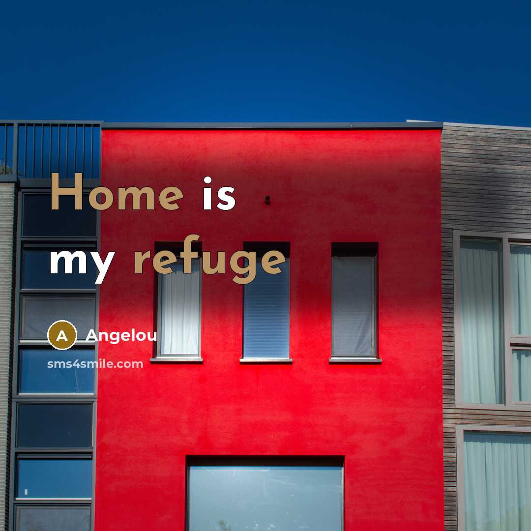 “Home is my refuge” quote by Angelou
