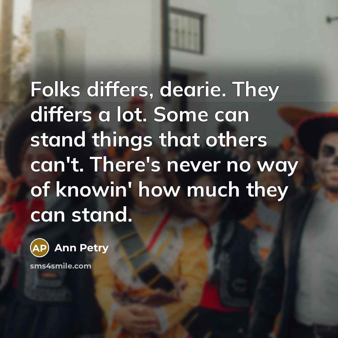 “Folks differs, dearie. They differs a lot. Some can stand…” quote by Ann Petry