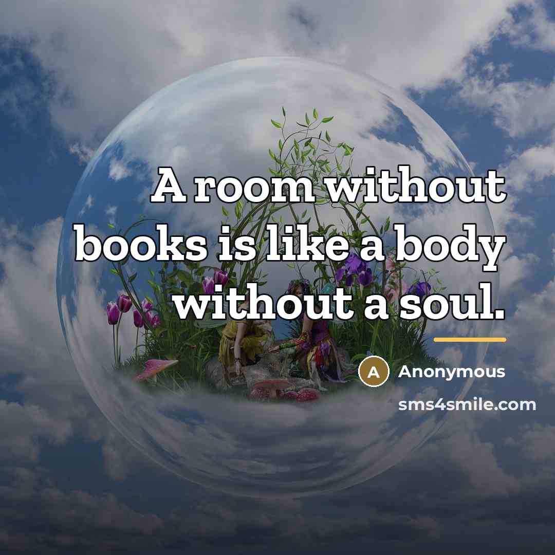 “A room without books is like a body without a…” quote by Anonymous