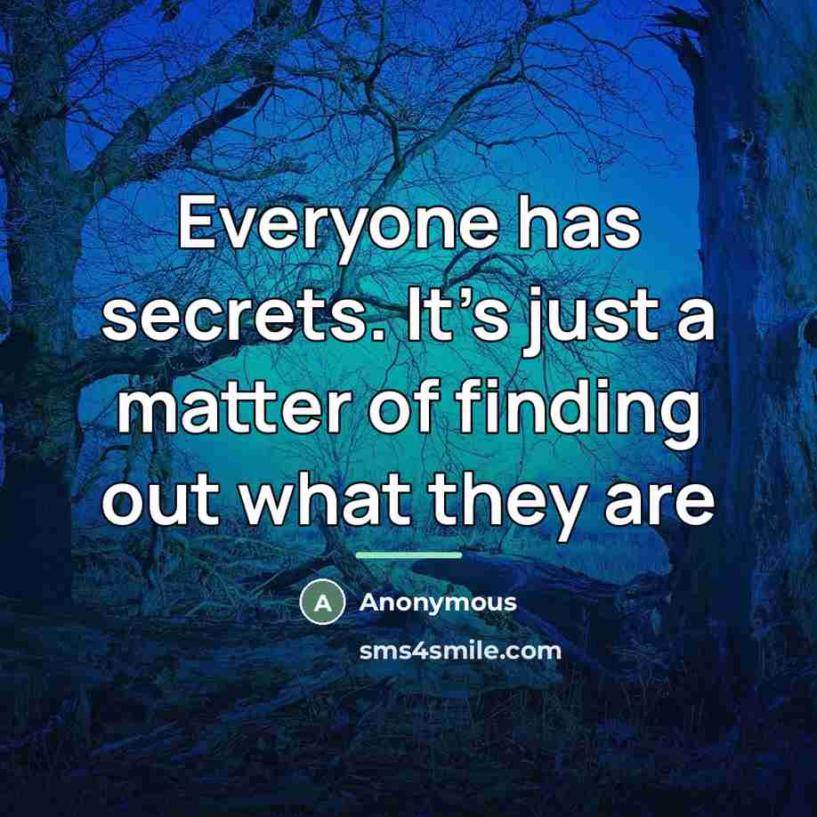 “Everyone has secrets. It's just a matter of finding out…” quote by Anonymous