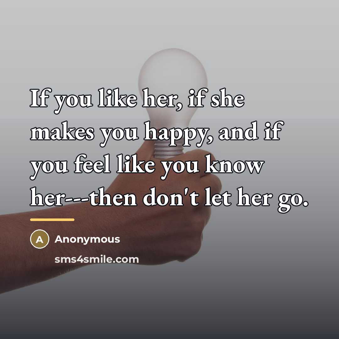 “If you like her, if she makes you happy, and…” quote by Anonymous