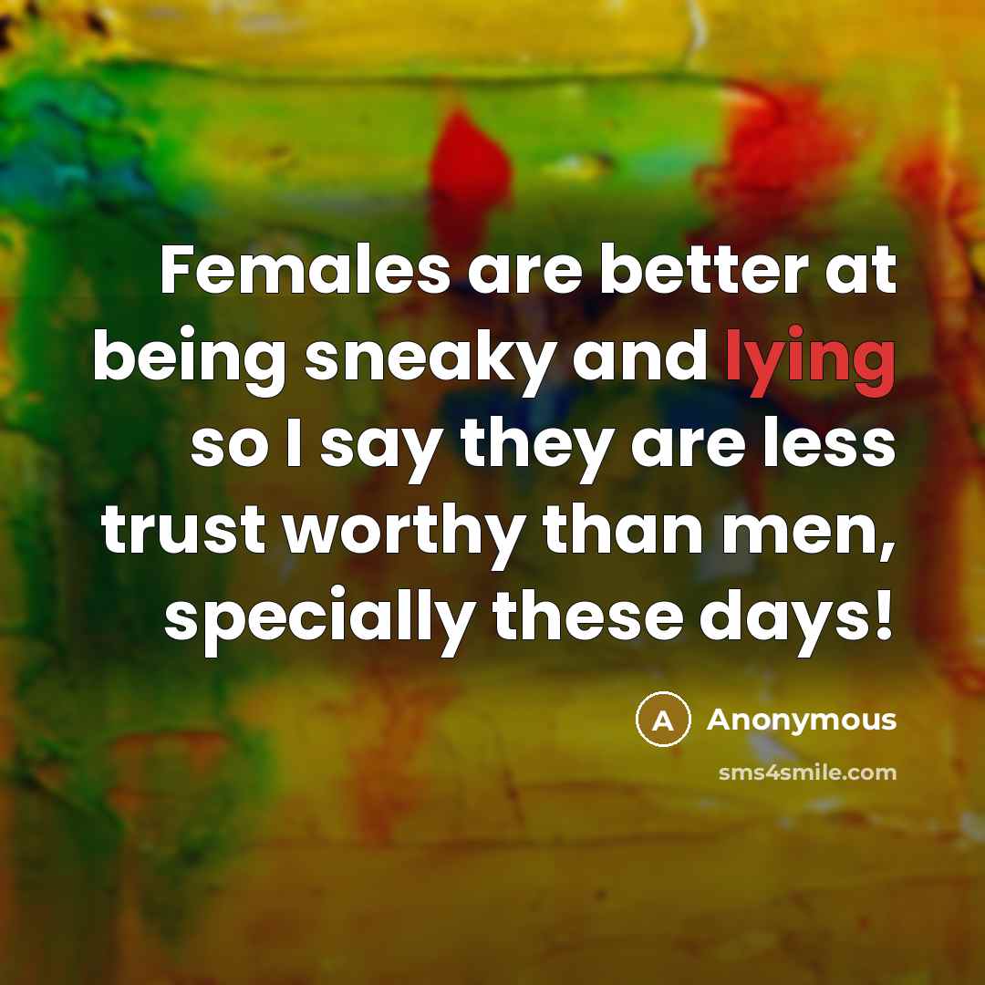“Females are better at being sneaky and lying so I…” quote by Anonymous