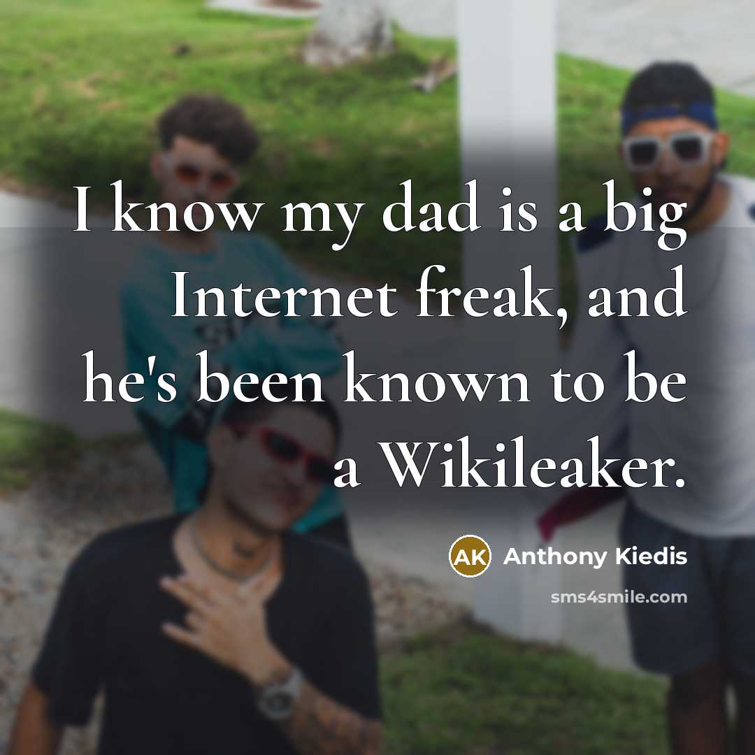 “I know my dad is a big Internet freak, and…” quote by Anthony Kiedis