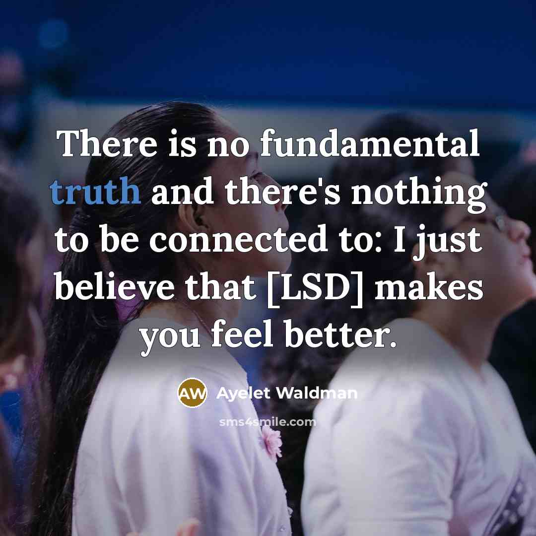“There is no fundamental truth and there's nothing to be…” quote by Ayelet Waldman