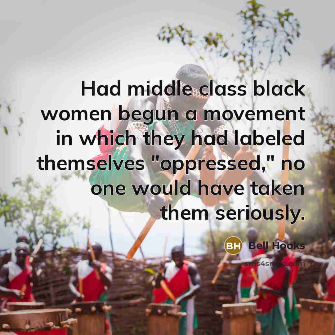 “Had middle class black women begun a movement in which…” quote by Bell Hooks