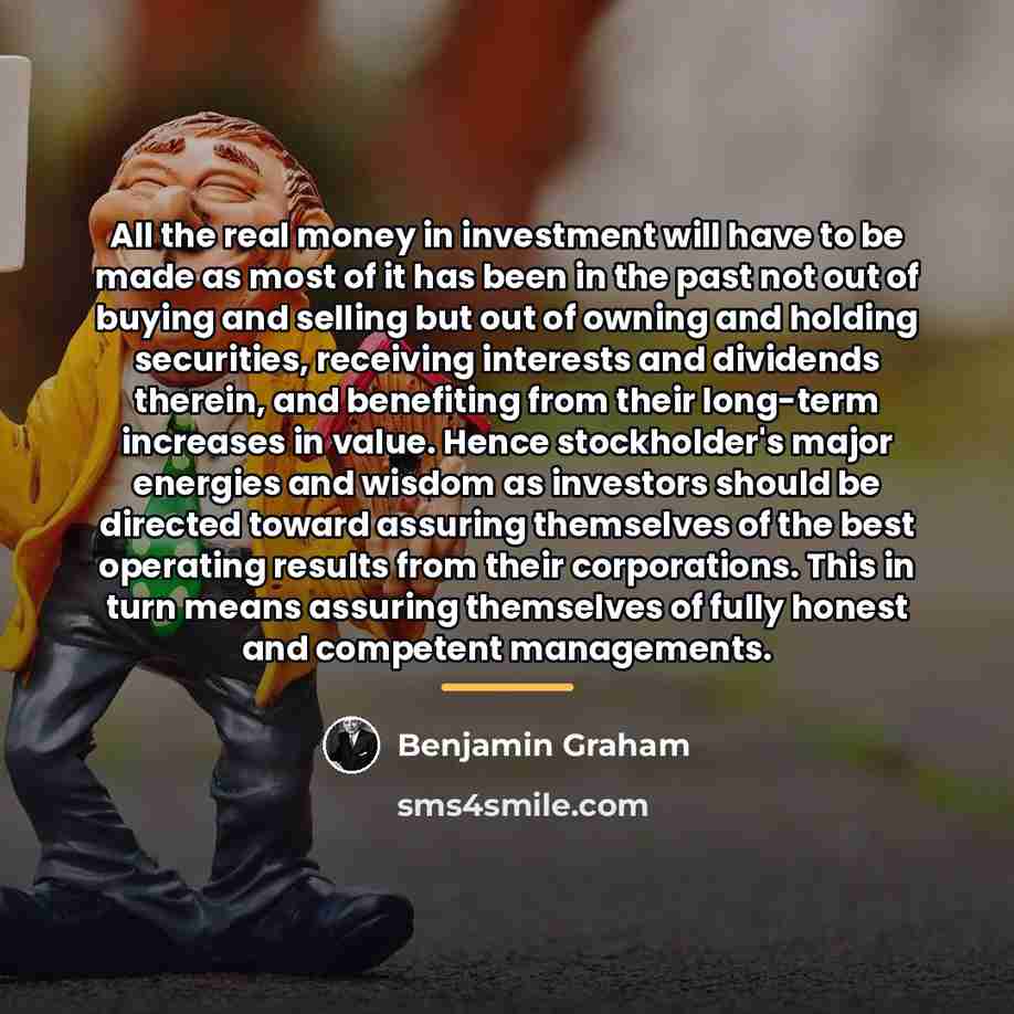 “All the real money in investment will have to be…” quote by Benjamin Graham