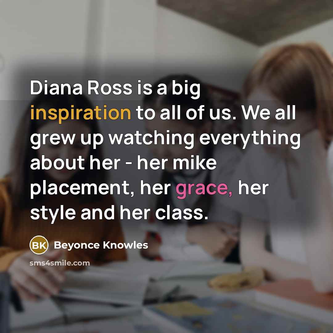 “Diana Ross is a big inspiration to all of us.…” quote by Beyonce Knowles