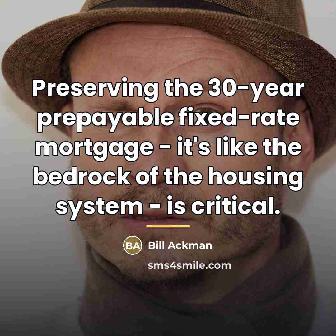 “Preserving the 30-year prepayable fixed-rate mortgage - it's like the…” quote by Bill Ackman