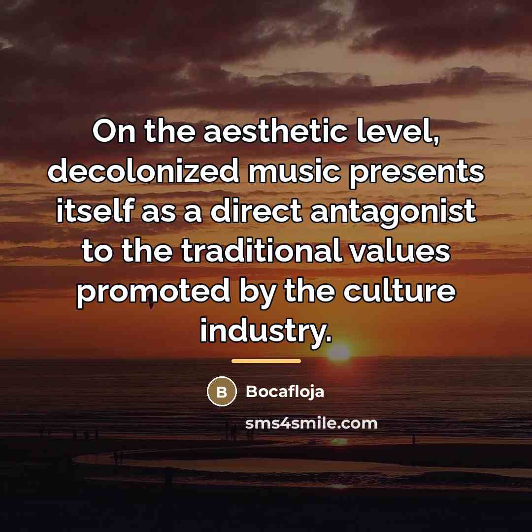 “On the aesthetic level, decolonized music presents itself as a…” quote by Bocafloja