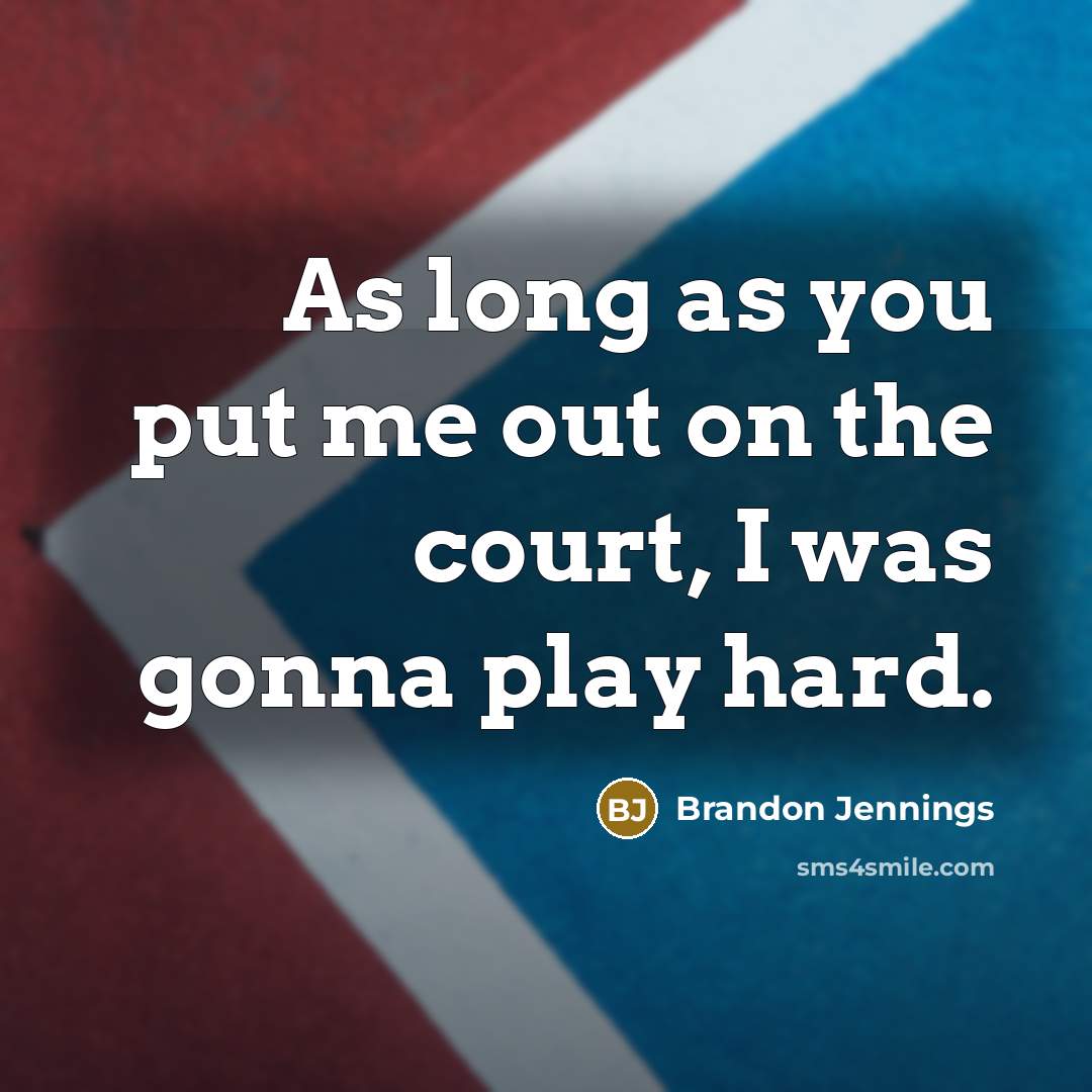 “As long as you put me out on the court,…” quote by Brandon Jennings