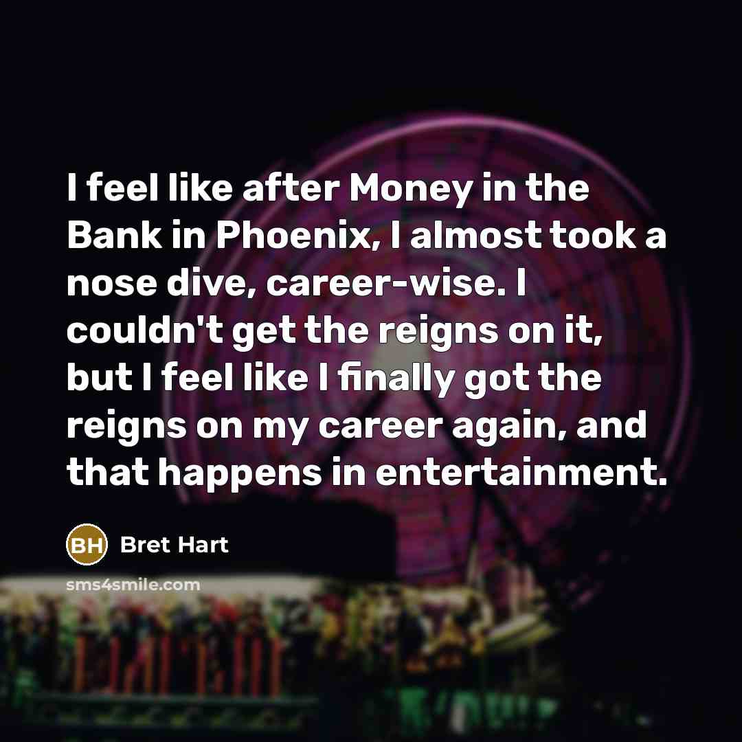 “I feel like after Money in the Bank in Phoenix,…” quote by Bret Hart