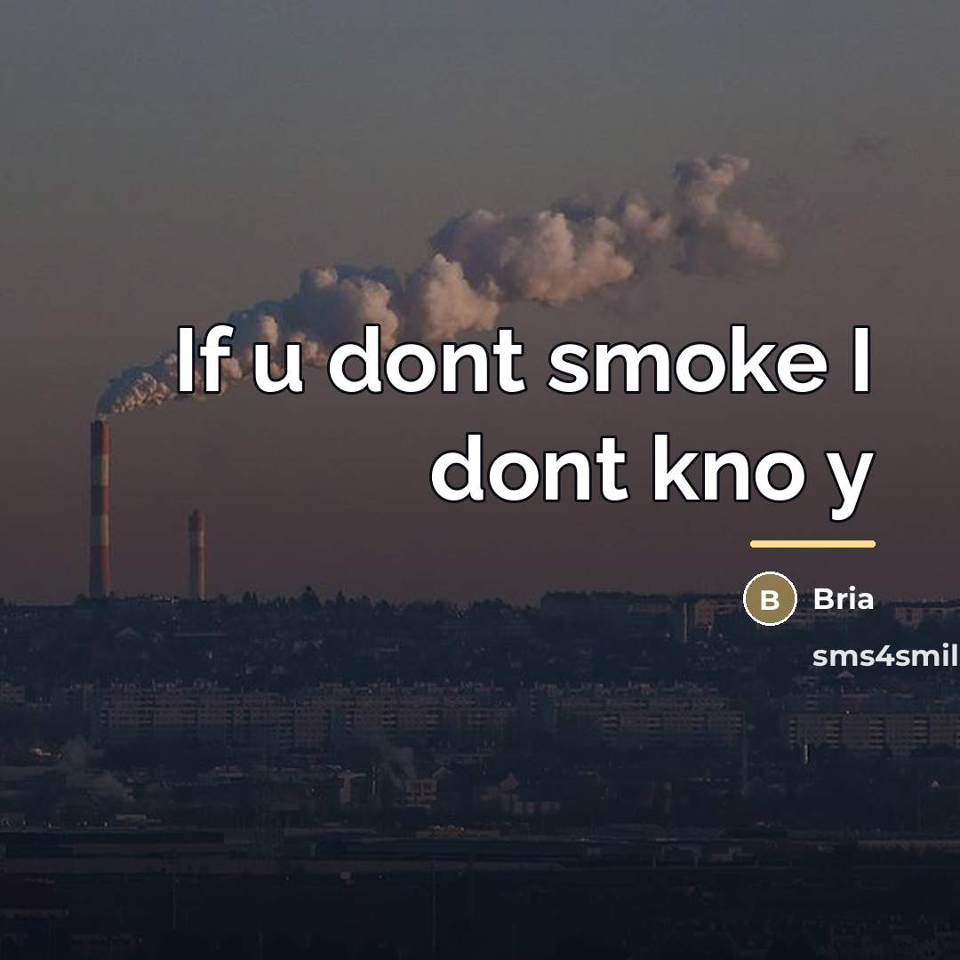 “If u dont smoke I dont kno y…” quote by Bria