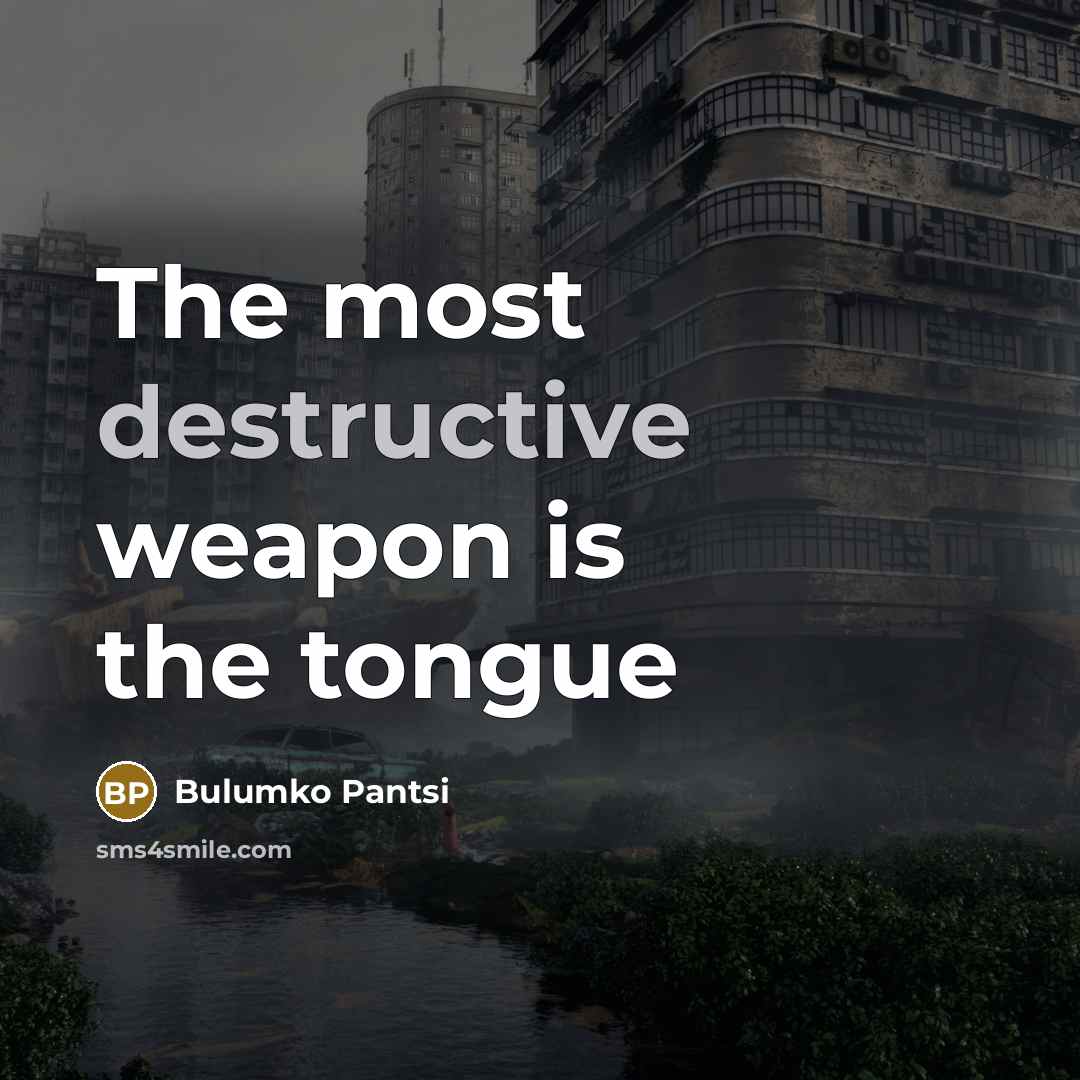 “The most destructive weapon is the tongue” quote by Bulumko Pantsi