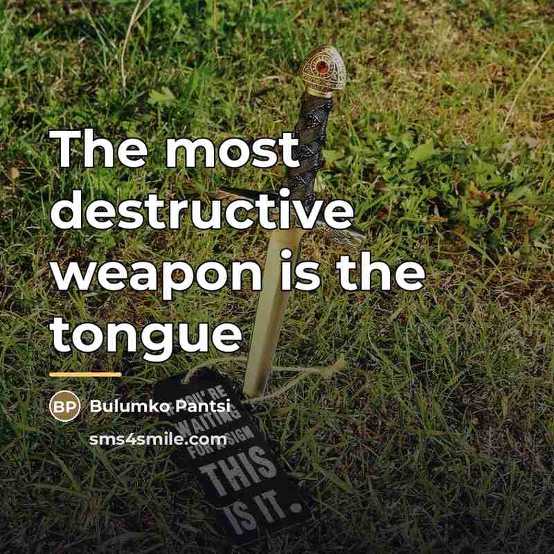 “The most destructive weapon is the tongue…” quote by Bulumko Pantsi