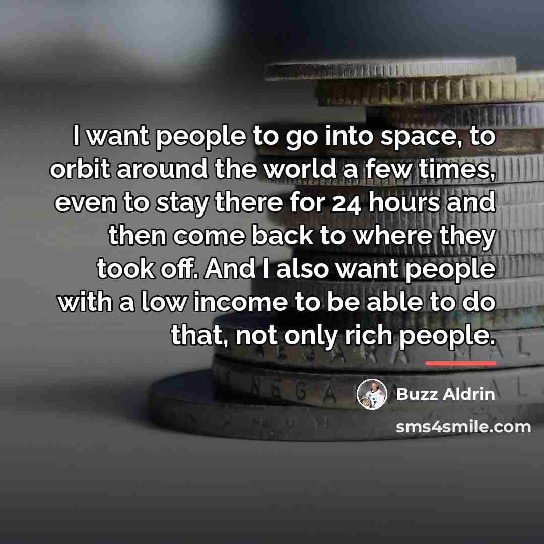 “I want people to go into space, to orbit around…” quote by Buzz Aldrin