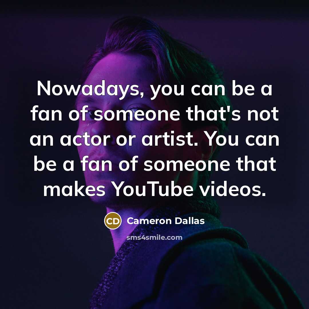 “Nowadays, you can be a fan of someone that's not…” quote by Cameron Dallas