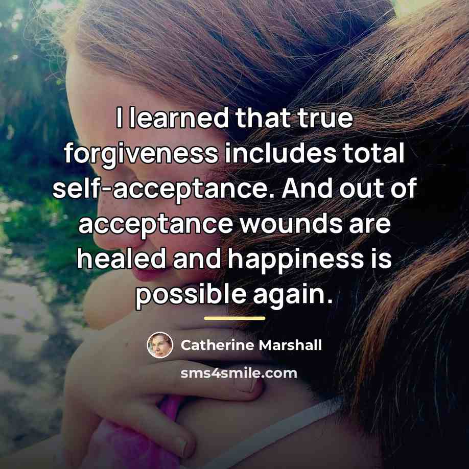 “I learned that true forgiveness includes total self-acceptance. And out…” quote by Catherine Marshall