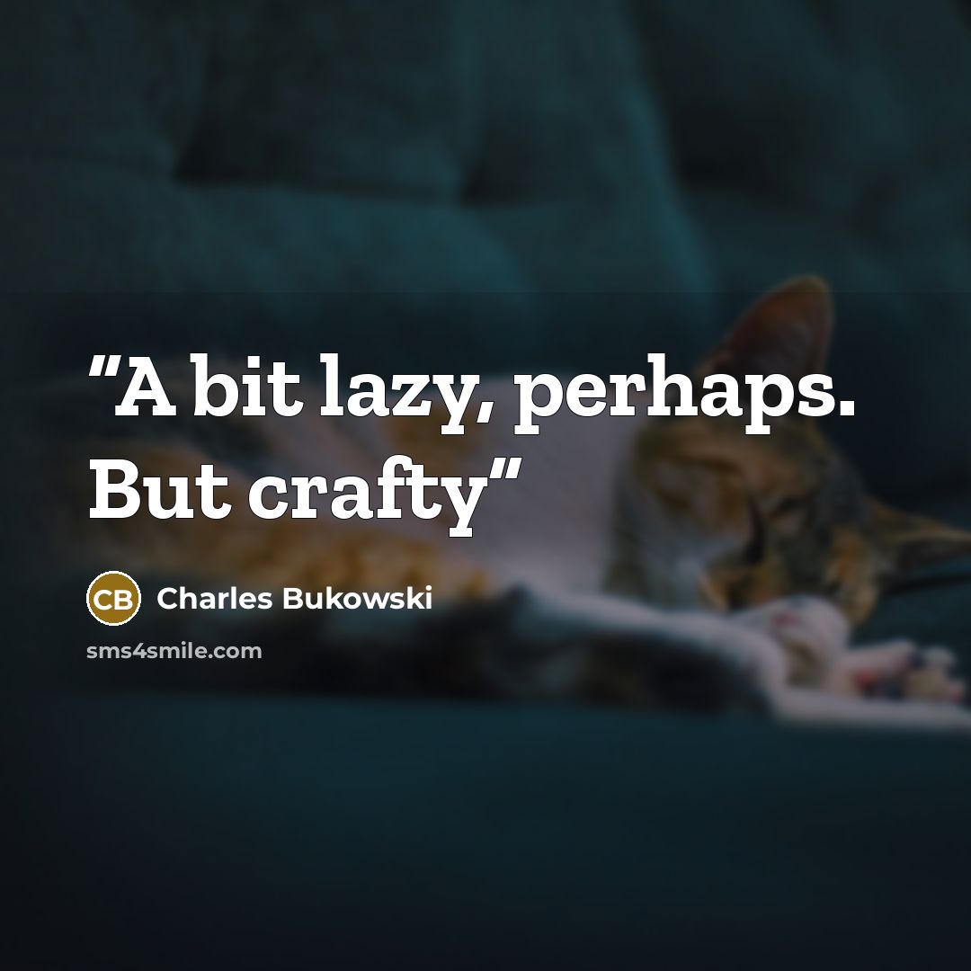 “A bit lazy, perhaps. But crafty” quote by Charles Bukowski